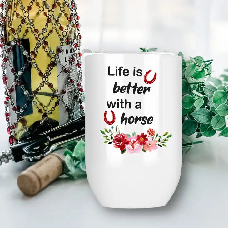 Drink Tumbler 12 oz- Life Is Better with A Horse
