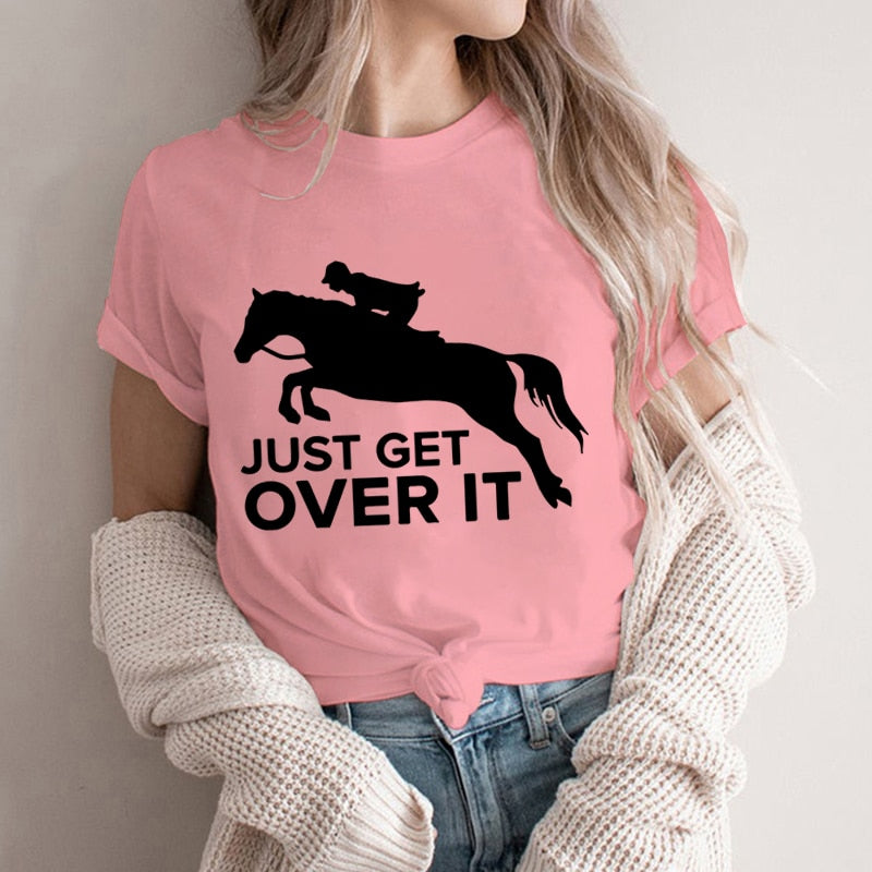 Just Get Over It - Equestrian Life T-shirt