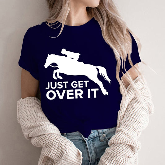 Just Get Over It - Equestrian Life T-shirt