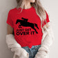 Just Get Over It - Equestrian Life T-shirt