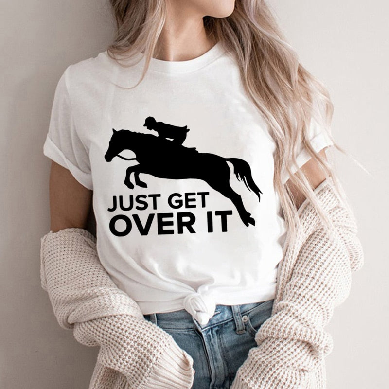 Just Get Over It - Equestrian Life T-shirt