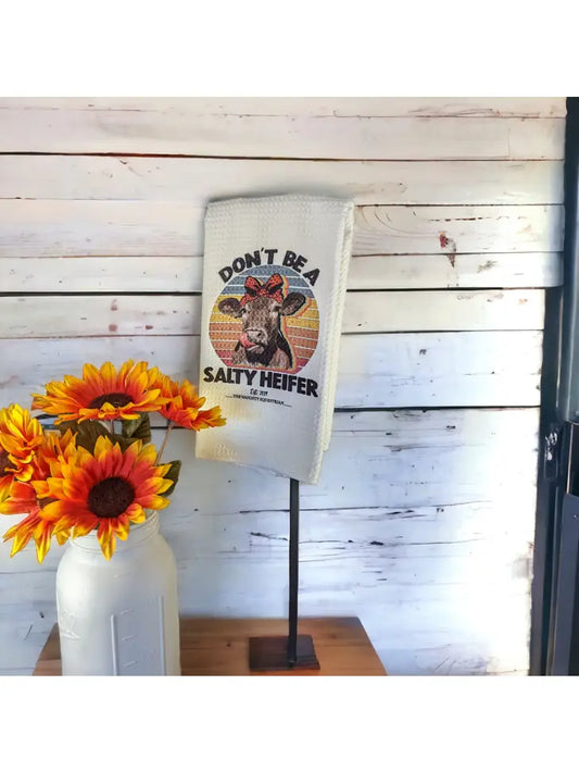 Don't Be A Salty Heifer Kitchen Tea Towel